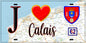 Plaque métal décorative  J' ❤️ Calais, Pas de Calais (62)